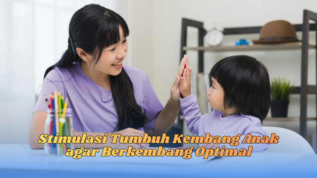 stimulasi tumbuh kembang anak